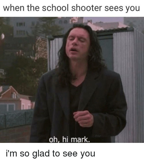 when-the-school-shooter-sees-you-oh-hi-mark-im-21444462.png
